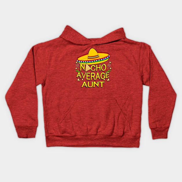 Funny Cinco De Mayo Design For Women, Nacho Average Aunt Kids Hoodie by Just Another Shirt